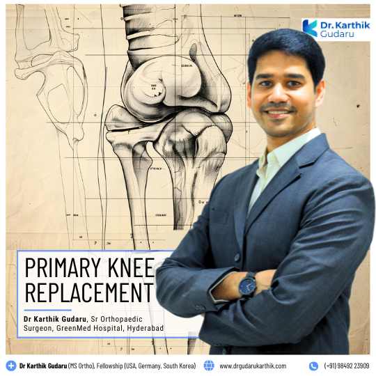 Primary Knee Replacement Surgeon Dr Karthik Gudaru Orthopedic